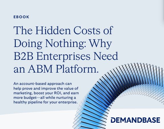 The Hidden Costs of Doing Nothing: Why B2B Enterprises Need an ABM Platform eBook
