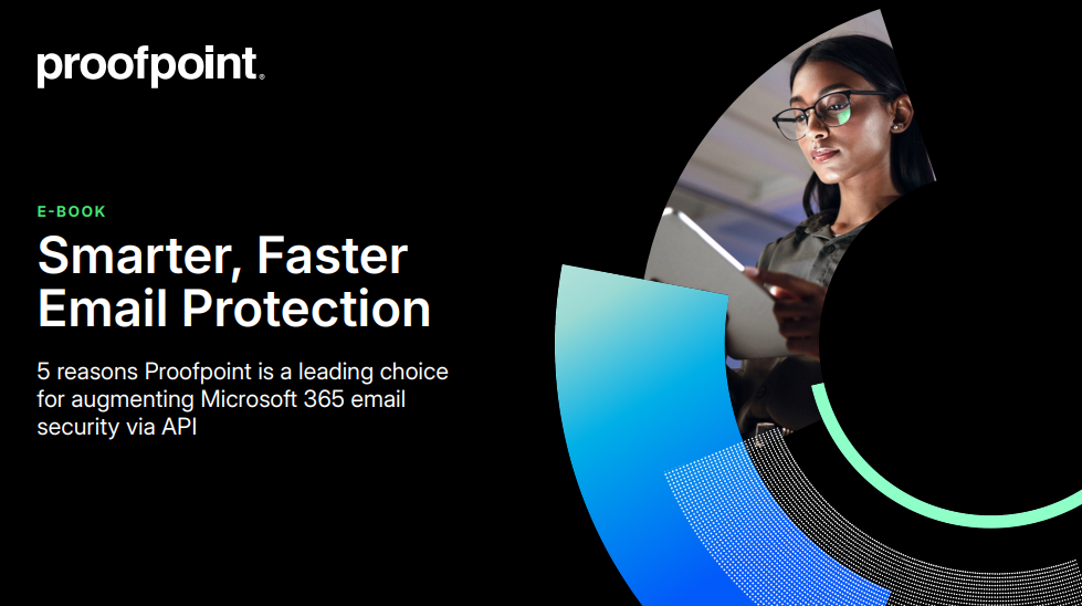 5 Reasons Proofpoint Is a Leading Choice for Augmenting Microsoft 365 Email ­Security via API