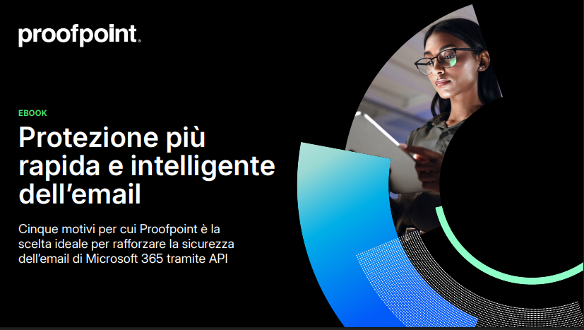 Cinque motivi per cui Proofpoint è la scelta ideale per rafforzare la sicurezza dell’email Microsoft 365 tramite API