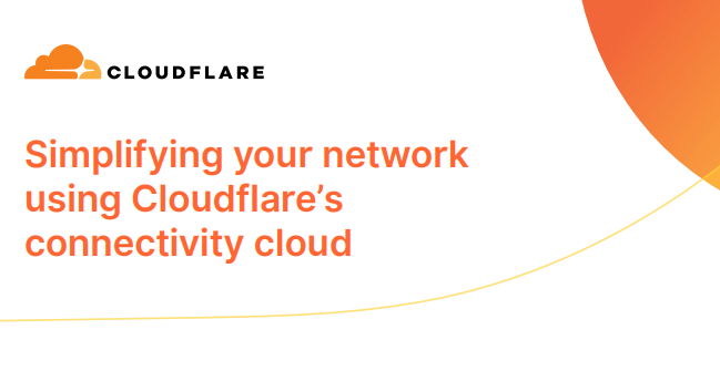 Simplifying your network using Cloudflare’s connectivity cloud