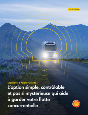 Lubrifiants à faible viscosité : L’option simple, contrôlable et pas si mystérieuse qui aide à garder votre flotte concurrentielle