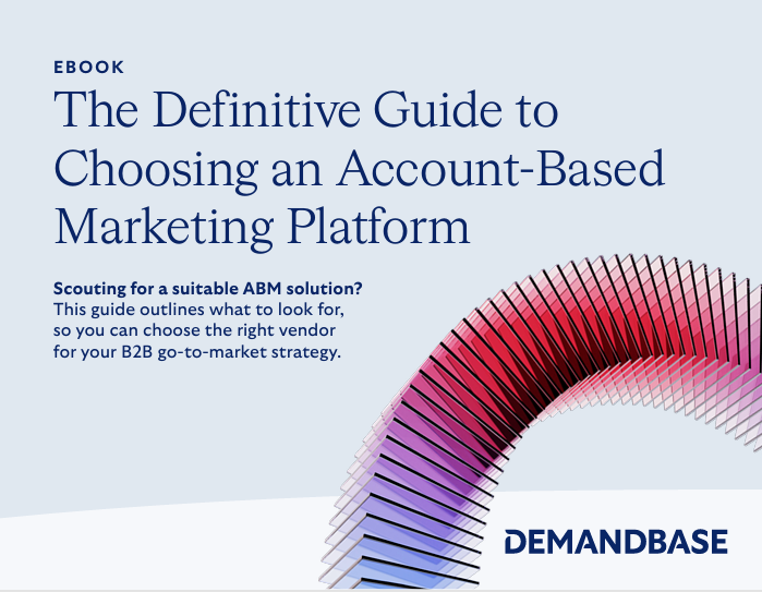 The Definitive Guide to Choosing an Account-Based Marketing Platform