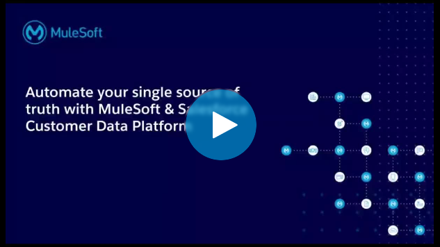 Automate Your Single Source of Truth with MuleSoft & Salesforce Customer Data Platform (CDP)