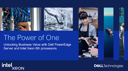 The Power of One Unlocking Business Value with Dell PowerEdge Server powered by Intel® Xeon® 6th Processors